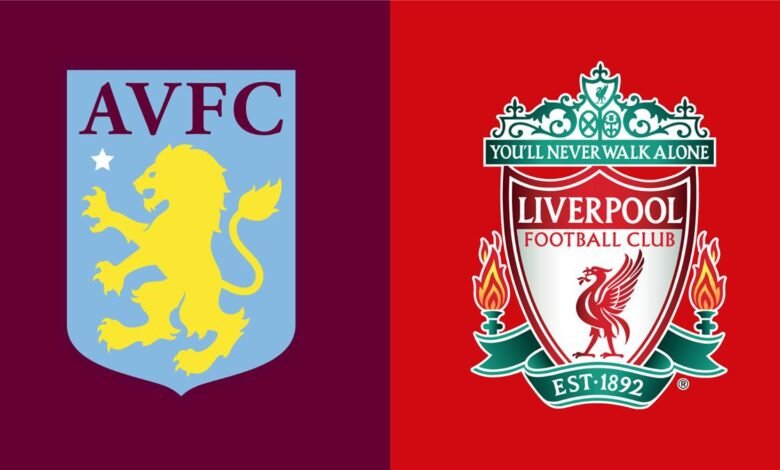 موعد مباراة ليفربول ضد أستون فيلا