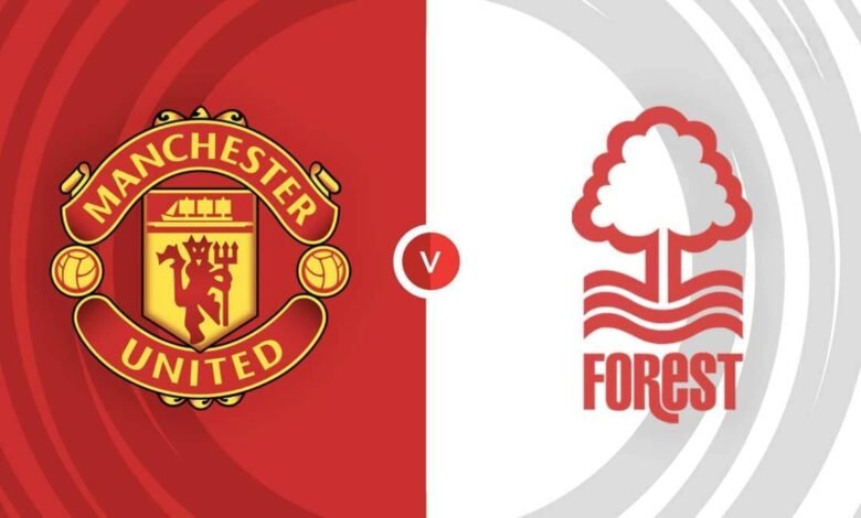 موعد مباراة مان يونايتد ضد نوتنجهام فورست